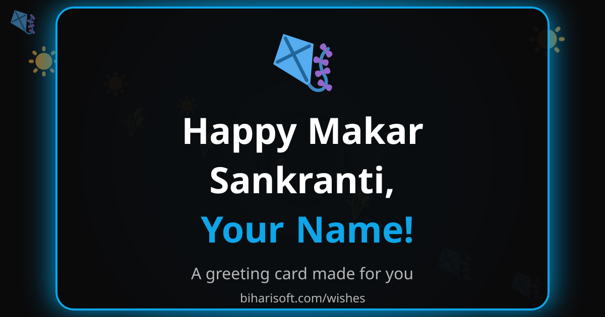Happy Makar Sankranti greeting card with a name, made with the free Biharisoft card maker